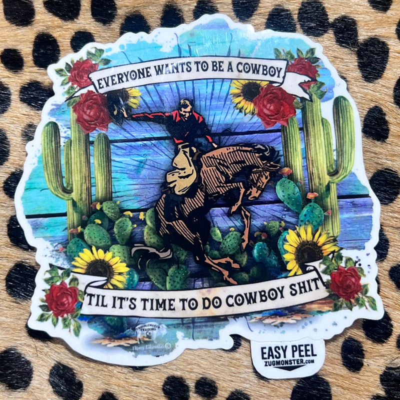 Everyone wants to be a cowboy til its time to do cowboy shit sticker