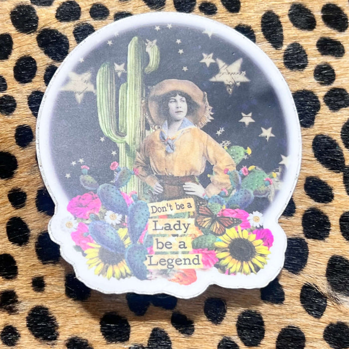 Don't be a Lady Be a Legend sticker