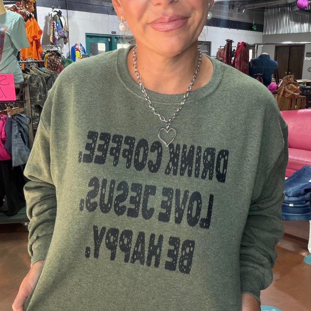 Drink Coffee Love Jesus Be Happy Heather Green Crew Neck Sweatshirt - Country Lace Boutique