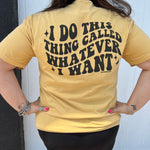 I do this Thing called whatever I WANT Mustard T-shirt